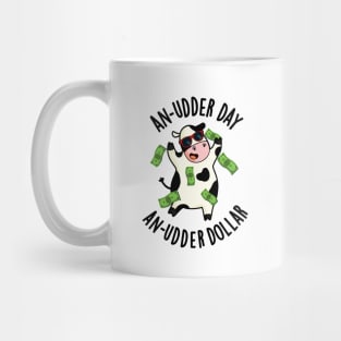 An Udder Day An Udder Dollar Cute Cow Pun Mug